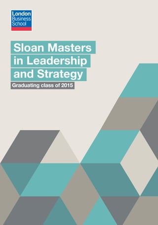 Sloan Masters
in Leadership
and Strategy
Graduating class of 2015
 