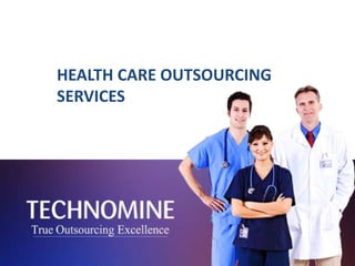 HEALTH CARE OUTSOURCING
SERVICES
 