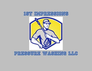 1st Impressions
Pressure Washing LLC
 