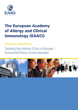 The European Academy
of Allergy and Clinical
Immunology (EAACI)
Advocacy Manifesto
Tackling the Allergy Crisis in Europe -
Concerted Policy Action Needed
 