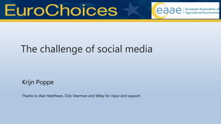 Krijn Poppe
Thanks to Alan Matthews, Dick Veerman and Wiley for input and support
The challenge of social media
 