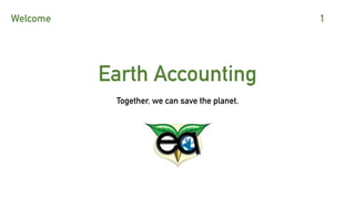 Earth Accounting
Together, we can save the planet.
Welcome 1
 