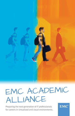 EMC ACADEMIC
ALLIANCE
Preparing the next generation of IT professionals
for careers in virtualized and cloud environments.
 