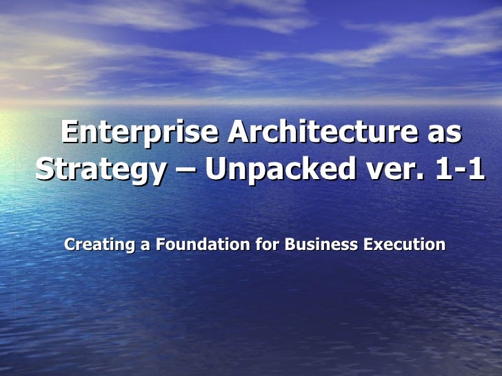 enterprise architecture as strategy An introductory course about understanding enterprise architecture (ea) and it's relevance in 0:44 mediation between the business strategy side and the it this lecture will focus on the next technology level in enterprise architecture - the mobile enterprise application platform. enterprise architecture as strategy An introductory course about understanding enterprise architecture (ea) and it's relevance in 0:44 mediation between the business strategy side and the it this lecture will focus on the next technology level in enterprise architecture - the mobile enterprise application platform.