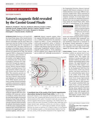 RESEARCH ARTICLE SUMMARY
◥
GAS GIANT PLANETS
Saturn’s magnetic field revealed
by the Cassini Grand Finale
Michele K. Dougherty*, Hao Cao, Krishan K. Khurana, Gregory J. Hunt,
Gabrielle Provan, Stephen Kellock, Marcia E. Burton, Thomas A. Burk,
Emma J. Bunce, Stanley W. H. Cowley, Margaret G. Kivelson,
Christopher T. Russell, David J. Southwood
INTRODUCTION: Starting on 26 April 2017,
the Grand Finale phase of the Cassini mission
took the spacecraft through the gap between
Saturn’s atmosphere and the inner edge of its
innermost ring (the D-ring) 22 times, ending
with a final plunge into the atmosphere on
15 September 2017. This phase offered an op-
portunity to investigate Saturn’s internal mag-
netic field and the electromagnetic environment
between the planet and its rings. The internal
magnetic field is a diagnostic of interior struc-
ture, dynamics, and evolution of
the host planet. Rotating convec-
tive motion in the highly electrical-
ly conducting layer of the planet
is thought to maintain the mag-
netic field through the magneto-
hydrodynamic (MHD) dynamo
process. Saturn’s internal magnet-
ic field is puzzling because of its
high symmetry relative to the spin
axis, known since the Pioneer 11
flyby. This symmetry prevents an
accurate determination of the rota-
tion rate of Saturn’s deep interior
and challenges our understanding
of the MHD dynamo process be-
cause Cowling’s theorem precludes
a perfectly axisymmetric magnetic
field being maintained through an
active dynamo.
RATIONALE: The Cassini fluxgate
magnetometer was capable of mea-
suringthemagnetic field withatime
resolution of 32 vectors per s and up
to 44,000 nT, which is about twice
the peak field strength encountered
during the Grand Finale orbits. The
combination of star cameras and gy-
roscopes onboard Cassini provided
theattitude determinationrequired
toinferthevectorcomponentsofthe
magnetic field. External fields from
currentsinthemagnetospherewere
modeled explicitly, orbit by orbit.
RESULTS: Saturn’s magnetic equator, where
the magnetic field becomes parallel to the spin
axis, is shifted northward from the planetary
equator by 2808.5 ± 12 km, confirming the
north-south asymmetric nature of Saturn’s
magnetic field. After removing the systematic
variation with distance from the spin axis, the
peak-to-peak “longitudinal” variation in Saturn’s
magnetic equator position is <18 km, indicating
that the magnetic axis is aligned with the spin
axis to within 0.01°. Although structureless in
the longitudinal direction, Saturn’s internal
magnetic field features variations in the lat-
itudinal direction across many different char-
acteristic length-scales. When expressed in
spherical harmonic space, internal axisymmetric
magnetic moments of at least degree 9 are
needed to describe the latitudinal structures.
Because there was incomplete latitudinal cov-
erage during the Grand Finale orbits, which
can lead to nonuniqueness in the solution,
regularized inversion tech-
niques were used to con-
struct an internal Saturn
magnetic field model up
to spherical harmonic
degree 11. This model
matches Cassini measure-
ments and retains minimal internal magnetic
energy. An azimuthal field component two
orders of magnitude smaller than the radial
and meridional components is measured on
all periapses (closest approaches to Saturn).
The steep slope in this component and mag-
netic mapping to the inner edge of the D-ring
suggests an external origin of this component.
CONCLUSION: Cassini Grand Finale ob-
servations confirm an extreme level of axi-
symmetry of Saturn’s internal
magnetic field. This implies the
presence of strong zonal flows (dif-
ferential rotation) and stable strat-
ification surrounding Saturn’s deep
dynamo. The rapid latitudinal var-
iations in the field suggest a sec-
ond shallow dynamo maintained
by the background field from the
deep dynamo, small-scale helical
motion, and deep zonal flows in
the semiconducting region closer
to the surface. Some of the high-
degree magnetic moments could
result from strong high-latitude
concentrations of magnetic flux
within the planet’s deep dynamo.
The periapse azimuthal field orig-
inates from a strong interhemi-
spherical electric current system
flowing along magnetic field lines
between Saturn and the inner edge
of the D-ring, with strength com-
parable to that of the high-latitude
field-aligned currents (FACs) asso-
ciated with Saturn’s aurorae.
▪
RESEARCH | DIVING WITHIN SATURN’S RINGS
Dougherty et al., Science 362, 46 (2018) 5 October 2018 1 of 1
A meridional view of the results of the Cassini magnetometer
observations during the Grand Finale orbits. Overlain on the
spacecraft trajectory is the measured azimuthal field from the first
Grand Finale orbit, revealing high-latitude auroral FACs and a low-latitude
interhemispherical FAC system. Consistent small-scale axisymmetric
internal magnetic field structures originating in the shallow interior are
shown as field lines within the planet. A tentative deep stable layer and a
deeper dynamo layer, overlying a central core, are shown as dashed
semicircles. The A-, B-, C-, and D-rings are labeled, and the magnetic
field lines are shown as solid lines. RS is Saturn’s radius, Z is the distance
from the planetary equator, r is the perpendicular distance from the
spin axis, and Bf is the azimuthal component of the magnetic field.
The list of author affiliations is available in the full
article online.
*Corresponding author. Email: m.dougherty@
imperial.ac.uk
Cite this article as M. K. Dougherty et al.,
Science 362, eaat5434 (2018). DOI: 10.1126/
science.aat5434
ON OUR WEBSITE
◥
Read the full article
at http://dx.doi.
org/10.1126/
science.aat5434
..................................................
onOctober5,2018http://science.sciencemag.org/Downloadedfrom
 
