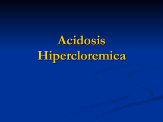 Acidosis Hipercloremica 