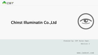 Powered by：CST Sales Dept.
Edition 2
www.ledcst.com
Chinst Illuminatin Co.,Ltd
 