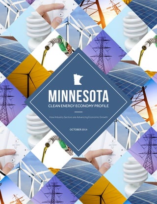 MINNESOTACLEAN ENERGY ECONOMY PROFILE
How Industry Sectors are Advancing Economic Growth
OCTOBER 2014
 