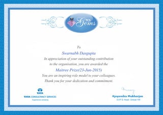 To
Swarnabh Dasgupta
In appreciation of your outstanding contribution
to the organisation, you are awarded the
Maitree Prize(23-Jun-2015)
You are an inspiring role model to your colleagues.
Thank you for your dedication and commitment.
 