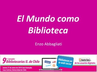 El Mundo como Biblioteca Enzo Abbagliati 