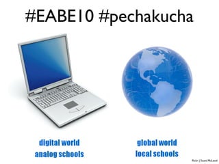 #EABE10 #pechakucha




                  ﬂickr | Scott McLeod
 