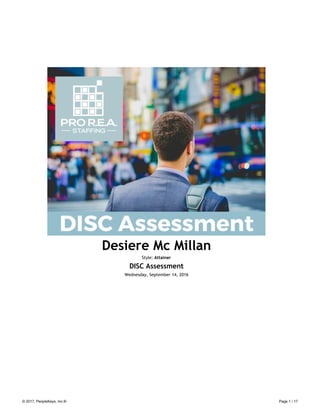 Desiere Mc Millan
Style: Attainer
DISC Assessment
Wednesday, September 14, 2016
© 2017, PeopleKeys, Inc.® Page 1 / 17
 