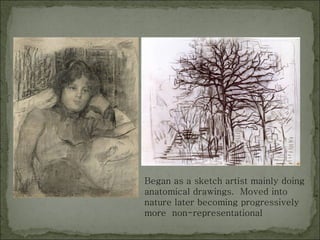 Began as a sketch artist mainly doing anatomical drawings.  Moved into nature later becoming progressively more  non-representational 