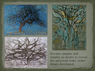 Became simpler and simpler as desire to reveal the universal order under things developed. 