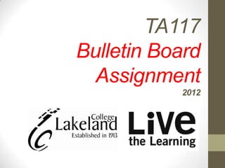 TA117
Bulletin Board
Assignment
2012

 