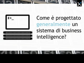 Come è progettato
generalmente un
sistema di business
intelligence?
 