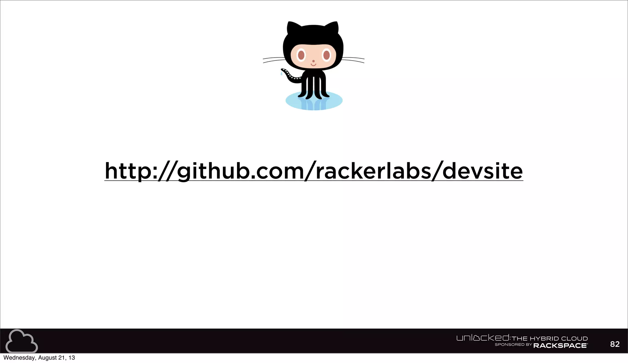 82
http://github.com/rackerlabs/devsite
Wednesday, August 21, 13
 