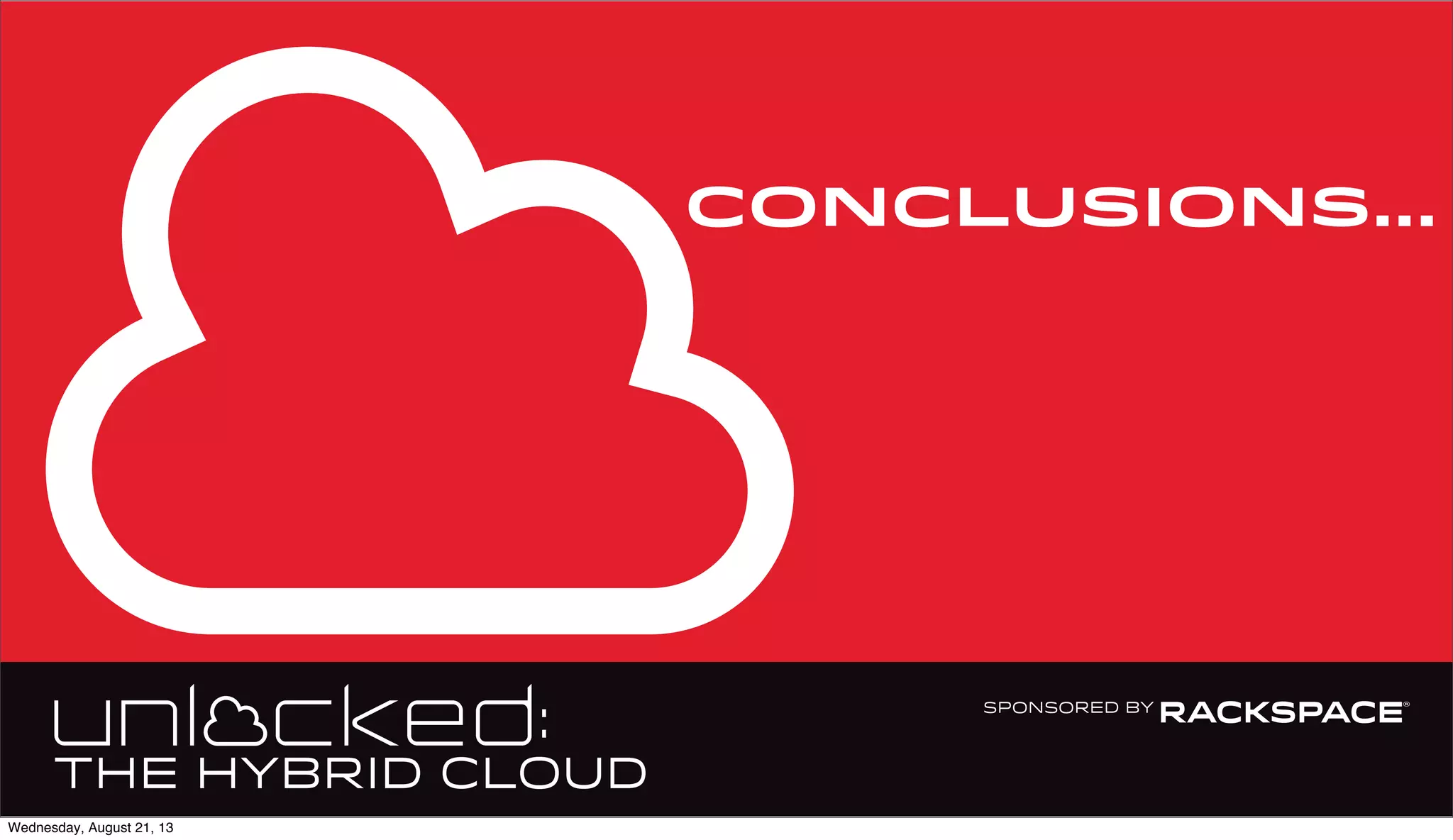 Conclusions...
Wednesday, August 21, 13
 