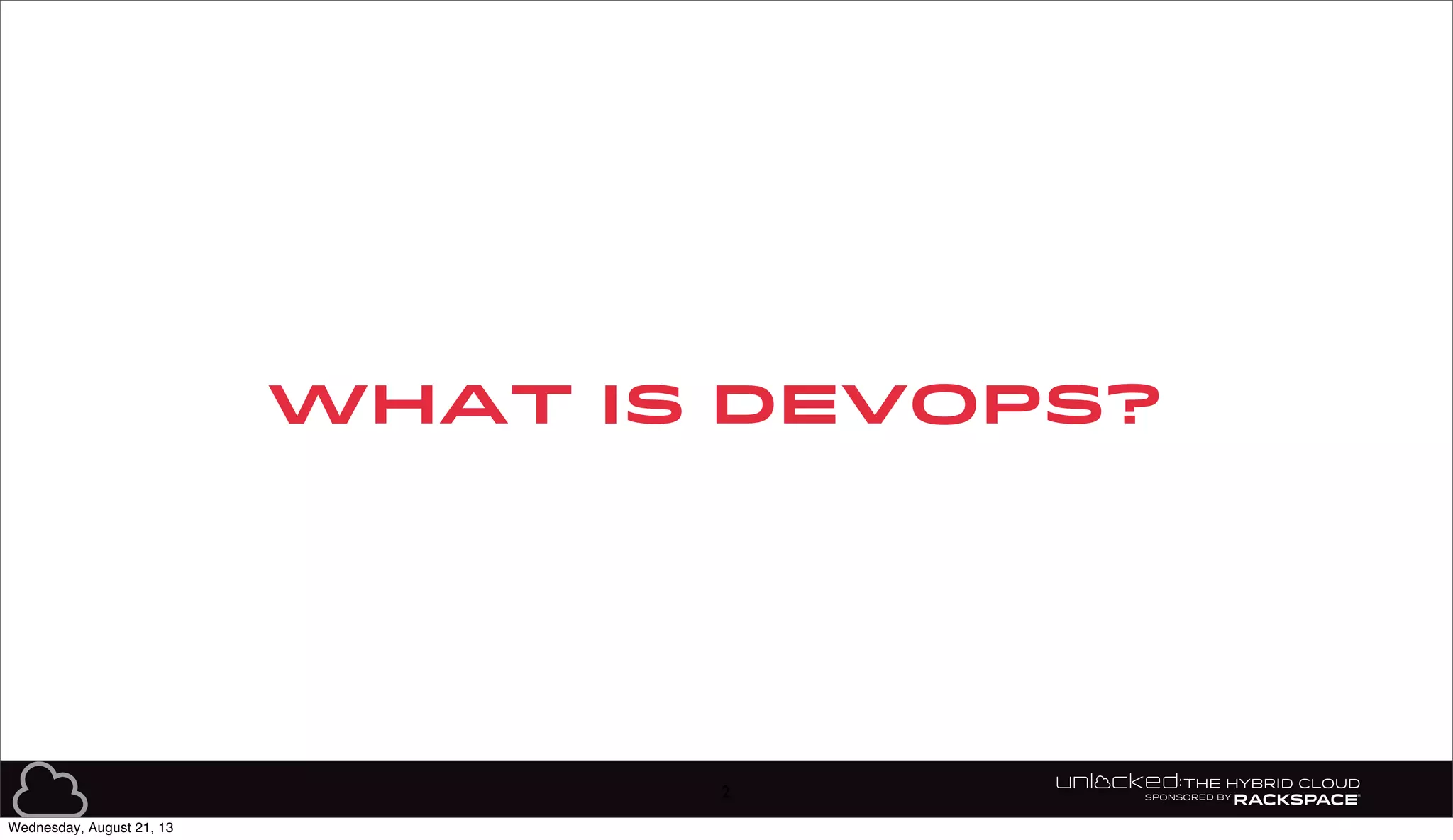 WHAT IS devops?
2
Wednesday, August 21, 13
 
