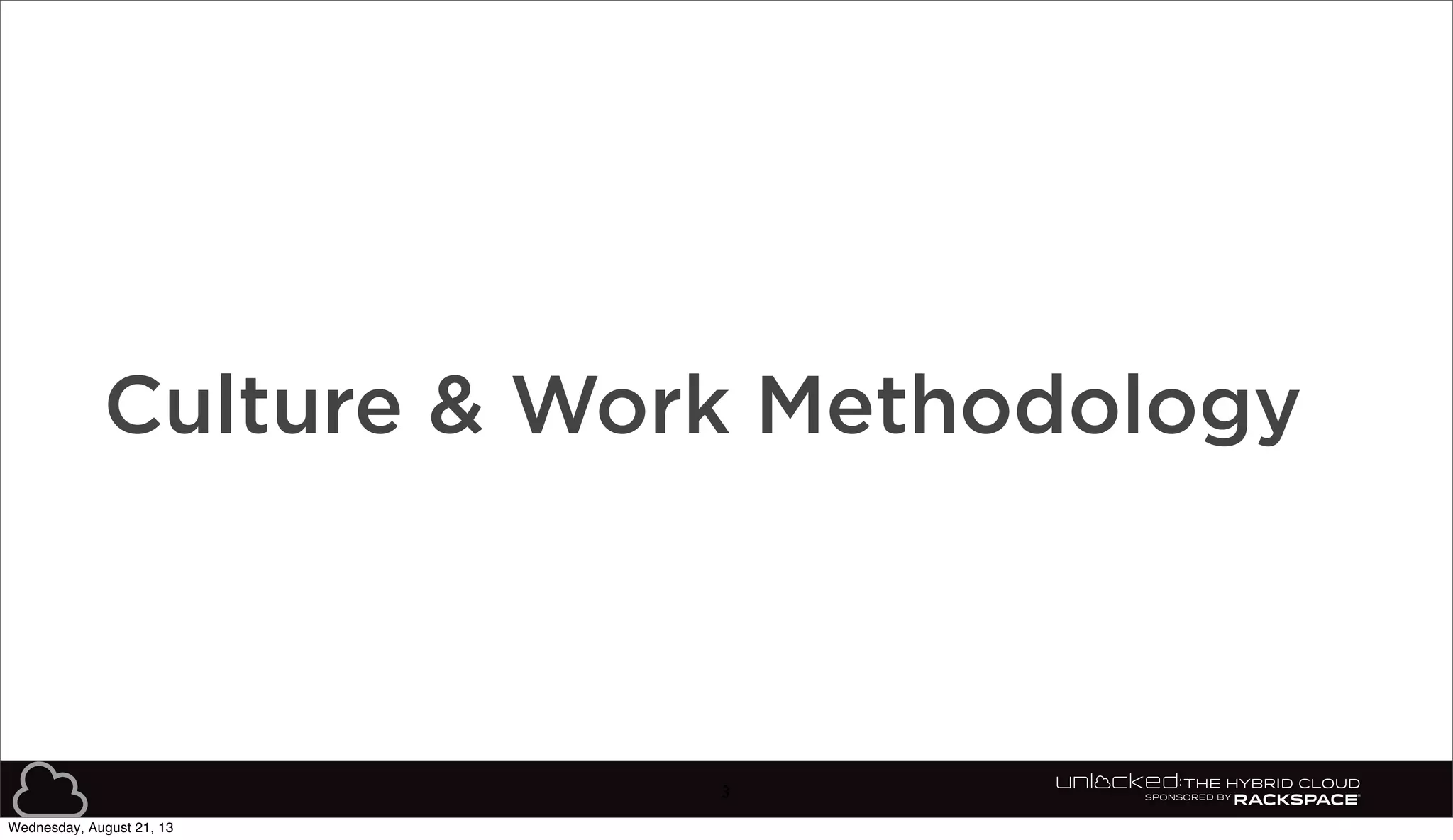 3
Culture & Work Methodology
Wednesday, August 21, 13
 