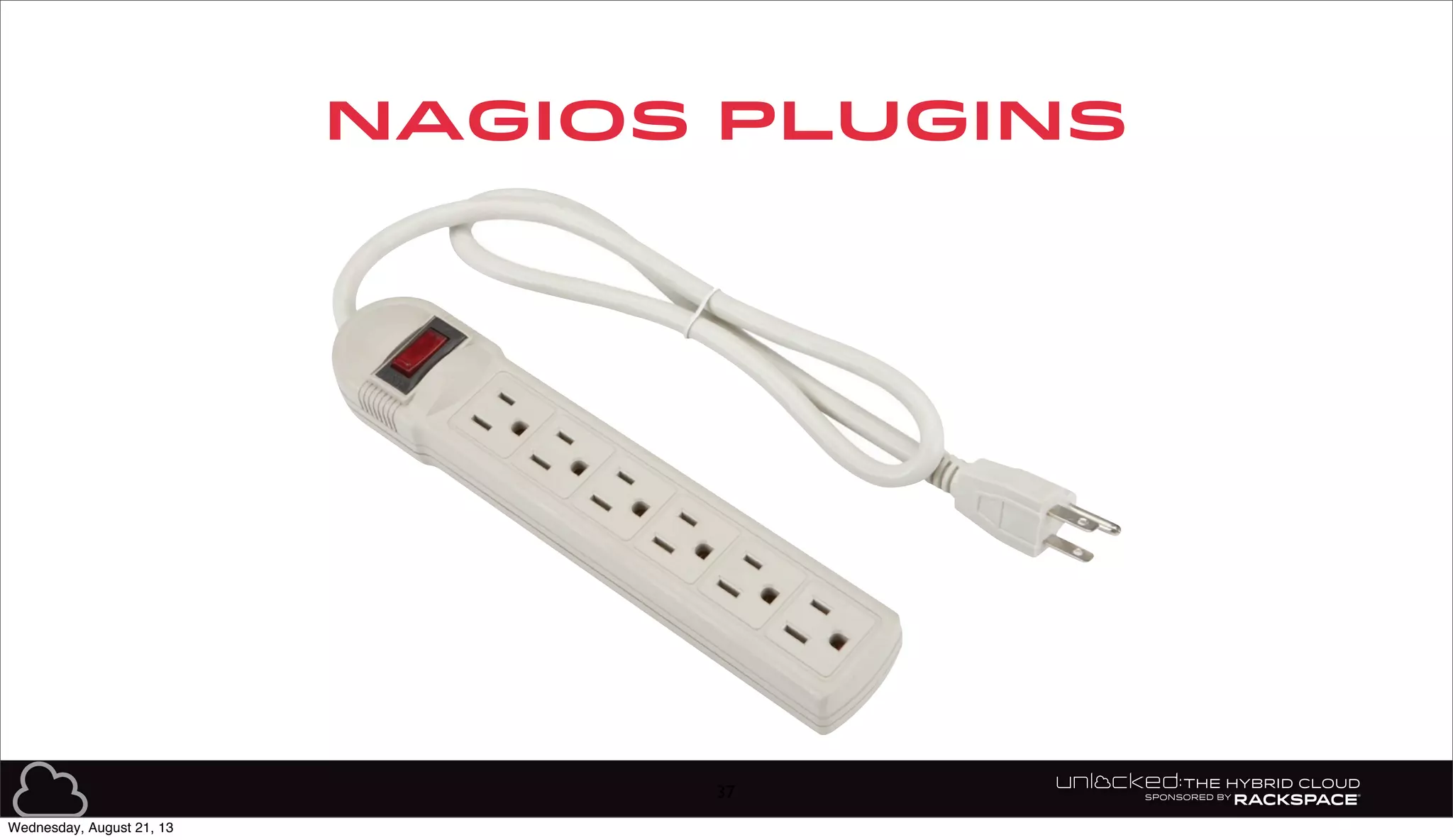 NAGIOS PluGINS
37
Wednesday, August 21, 13
 