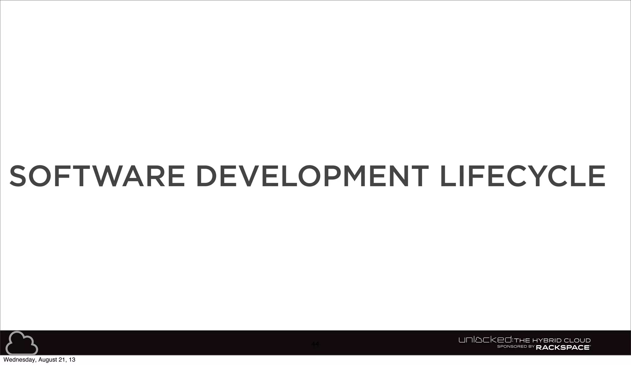44
SOFTWARE DEVELOPMENT LIFECYCLE
Wednesday, August 21, 13
 