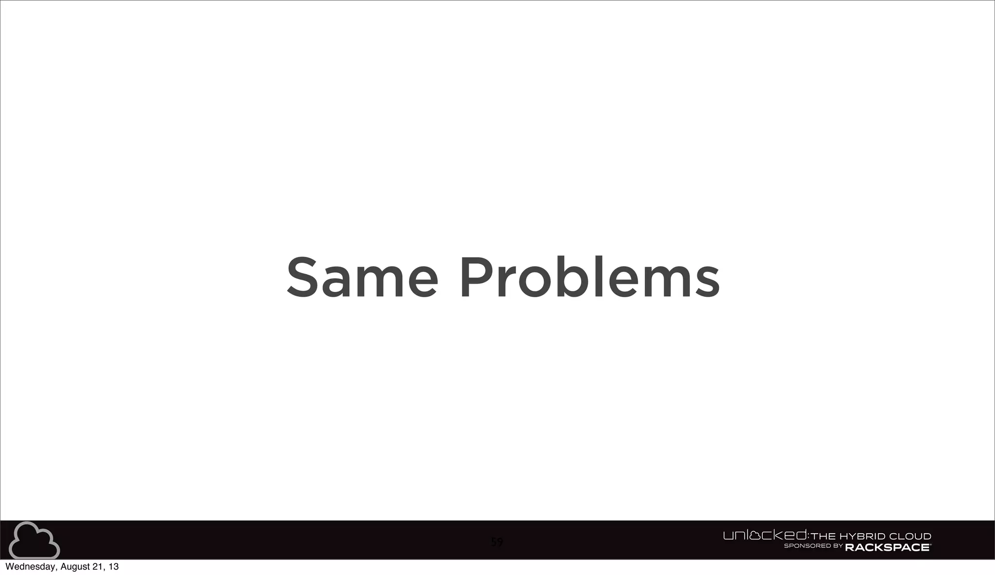 59
Same Problems
Wednesday, August 21, 13
 
