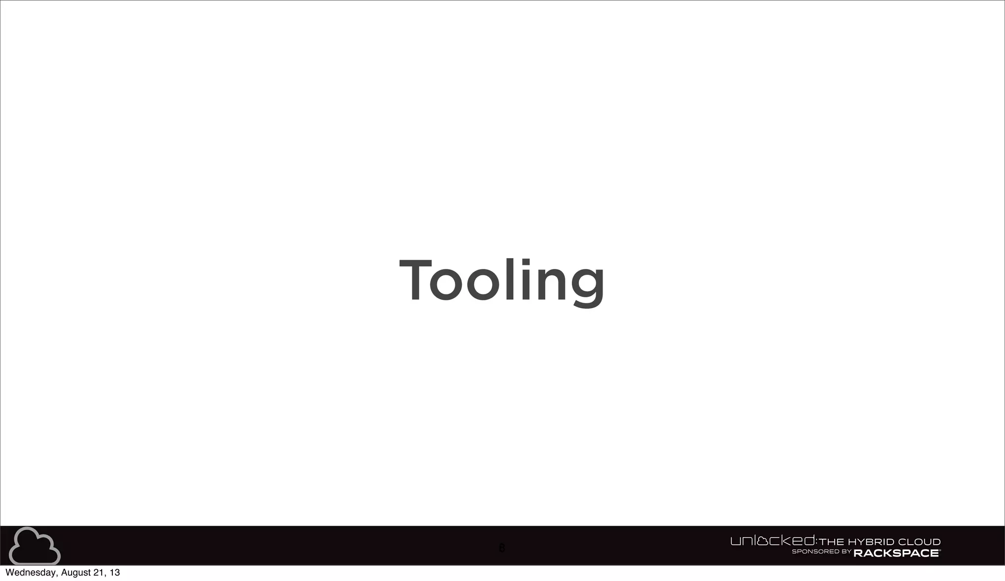8
Tooling
Wednesday, August 21, 13
 