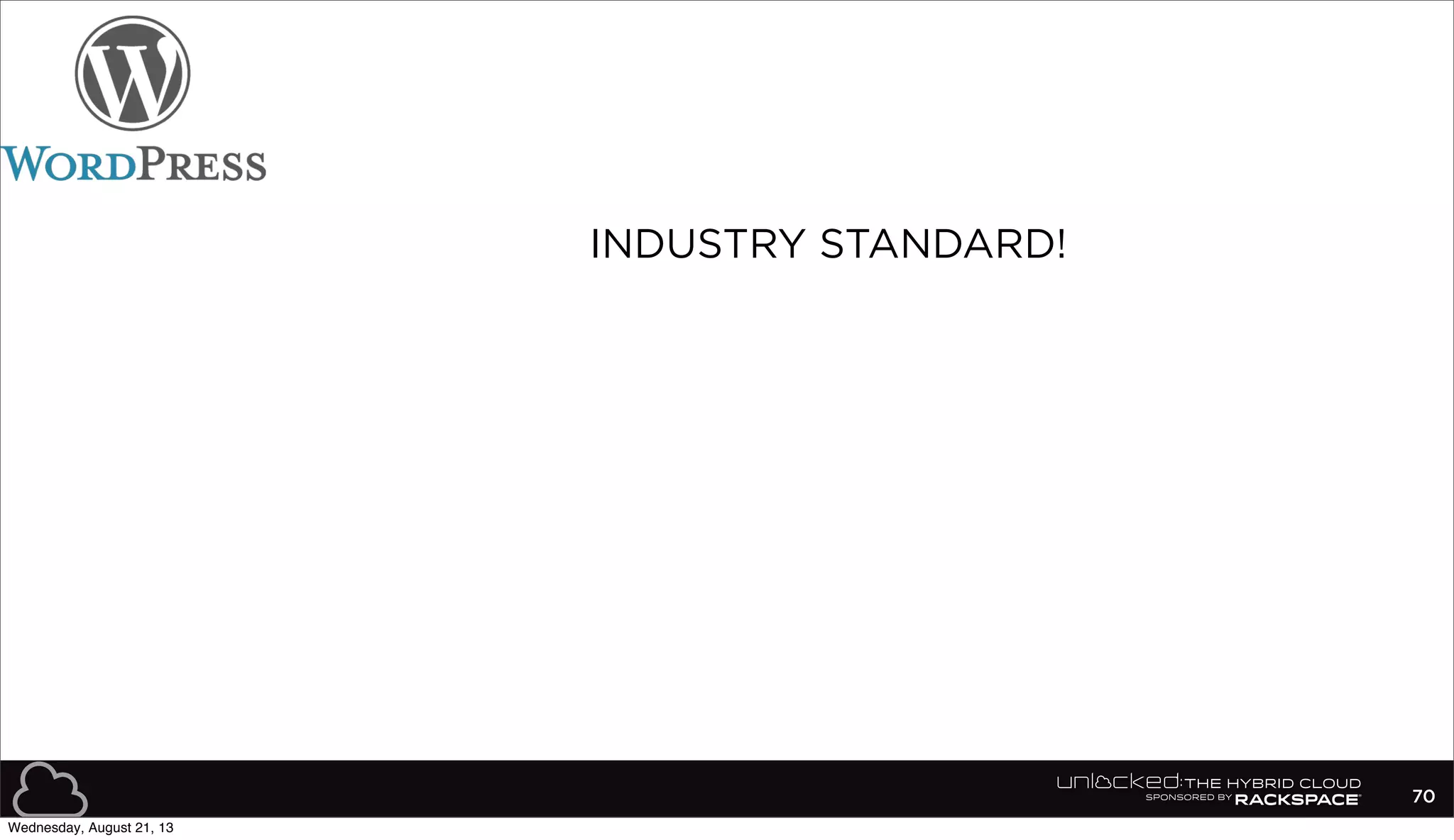70
INDUSTRY STANDARD!
Wednesday, August 21, 13
 