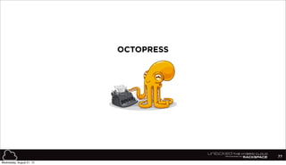 77
OCTOPRESS
Wednesday, August 21, 13
 