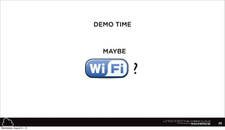 86
DEMO TIME
MAYBE
?
Wednesday, August 21, 13
 