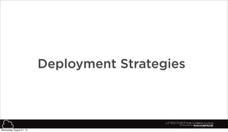 13
Deployment Strategies
Wednesday, August 21, 13
 