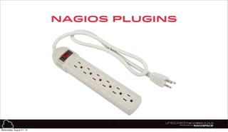 NAGIOS PluGINS
37
Wednesday, August 21, 13
 