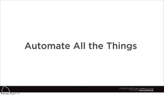 39
Automate All the Things
Wednesday, August 21, 13
 
