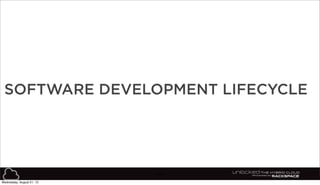 44
SOFTWARE DEVELOPMENT LIFECYCLE
Wednesday, August 21, 13
 