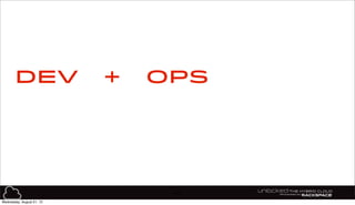 45
DEV OPS+
Wednesday, August 21, 13
 