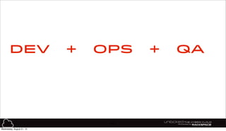 45
DEV OPS+ QA+
Wednesday, August 21, 13
 