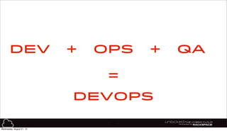45
DEV OPS+ QA+
=
DEVOPS
Wednesday, August 21, 13
 