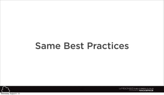 63
Same Best Practices
Wednesday, August 21, 13
 