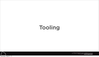 8
Tooling
Wednesday, August 21, 13
 