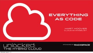 everything
as code
hart hoover
cloud evangelist
Wednesday, August 21, 13
 