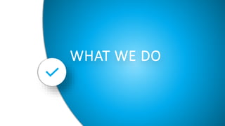 WHAT WE DO
 