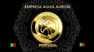 EMPRESA AGUIA AURUM
PORTUGAL
 