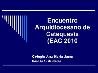 Encuentro Arquidiocesano de Catequesis (EAC 2010 Colegio Ana María Janer Sábado 13 de marzo 