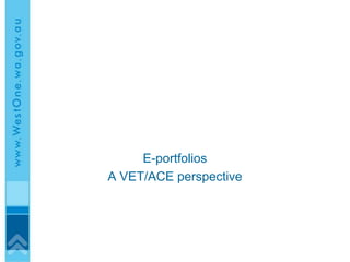 E-portfolios
A VET/ACE perspective
 