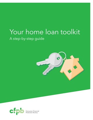 Your home loan toolkit
A step-by-step guide
Consumer Financial
Protection Bureau
 