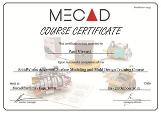Certificate # 2935
Paul Viranyi
SolidWorks Advanced Surface Modeling and Mold Design Training Course
20 - 23 October 2015Mecad Systems - Cape Town
 