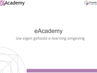 eAcademy Uw eigen gehoste e-learning omgeving 