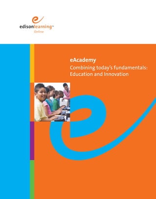 eAcademy 
Combining today’s fundamentals: 
Education and Innovation 
 