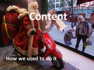 Content How we used to do it 